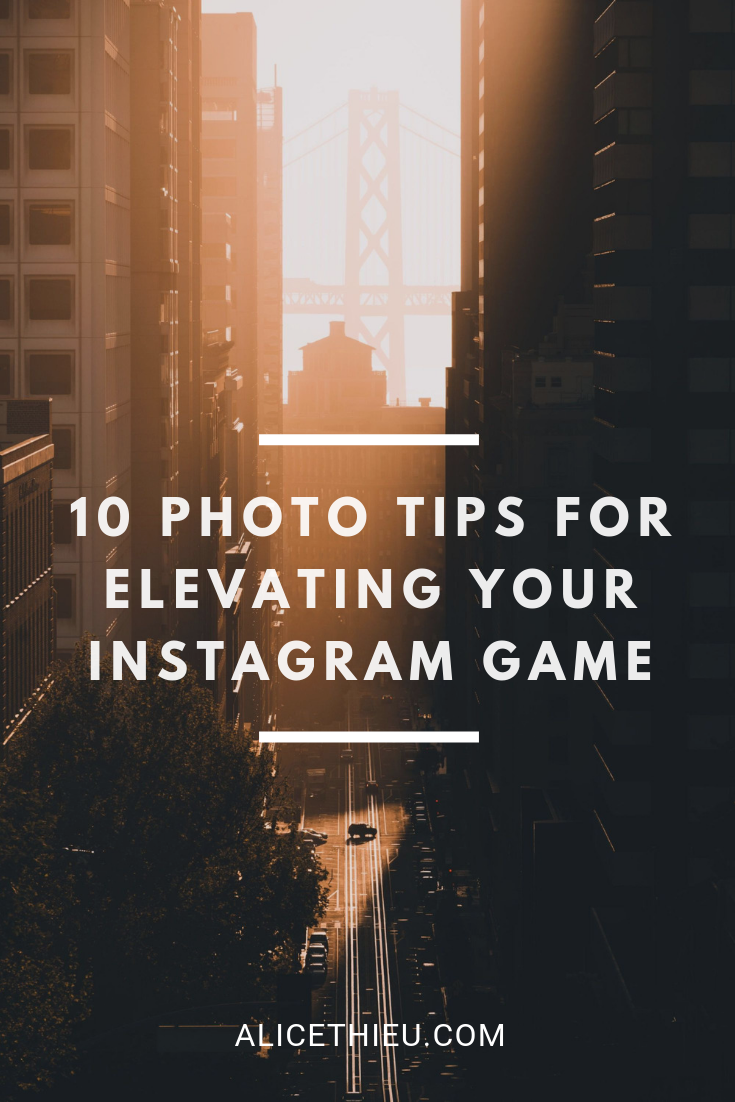 Photography Tips For Elevating Your Instagram Game - Alice Thieu